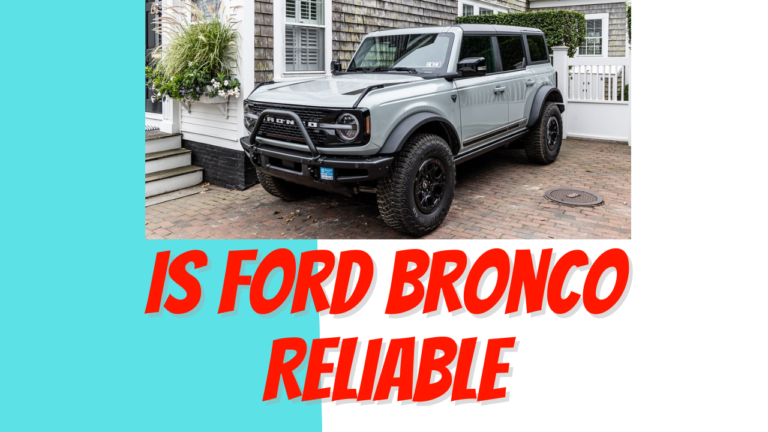 Is Ford Bronco Reliable? Expert Analysis and Insights